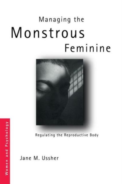 Managing the Monstrous Feminine : Regulating the Reproductive Body, Paperback / softback Book