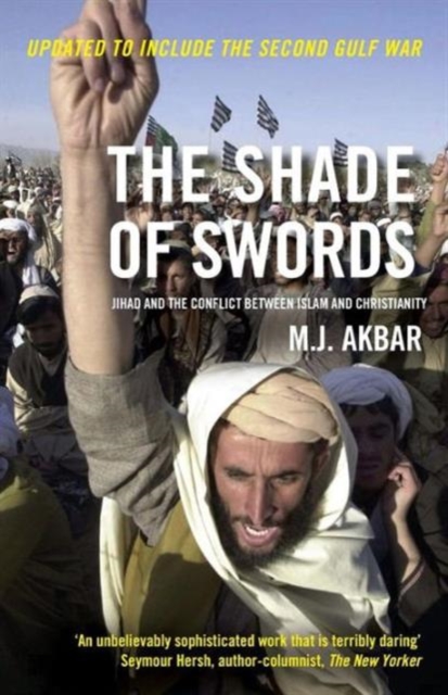 The Shade of Swords : Jihad and the Conflict between Islam and Christianity, Paperback / softback Book
