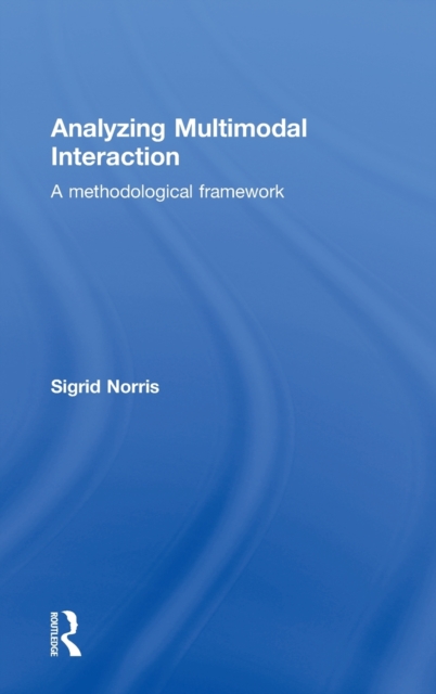 Analyzing Multimodal Interaction : A Methodological Framework, Hardback Book