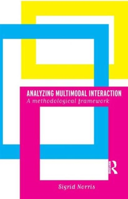 Analyzing Multimodal Interaction : A Methodological Framework, Paperback / softback Book