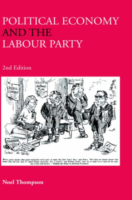Political Economy and the Labour Party : The Economics of Democratic Socialism 1884-2005, Hardback Book