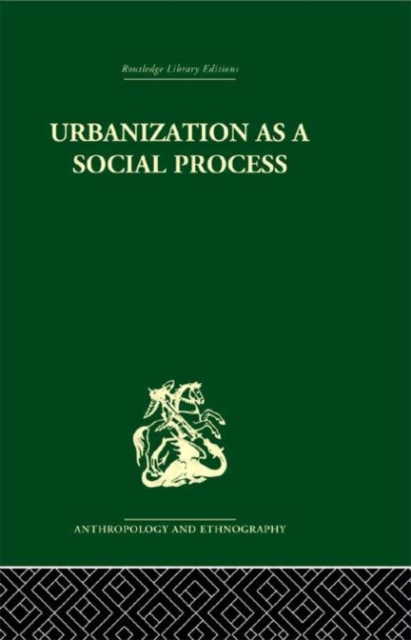 Urbanization as a Social Process : An essay on movement and change in contemporary Africa, Hardback Book