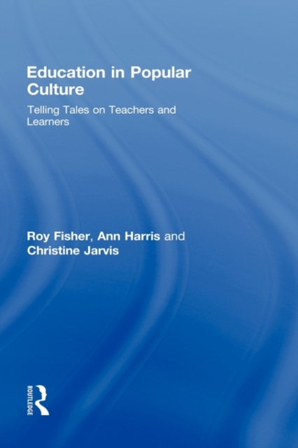 Education in Popular Culture : Telling Tales on Teachers and Learners, Hardback Book