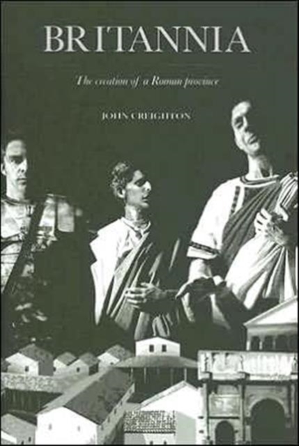 Britannia : The Creation of a Roman Province, Hardback Book