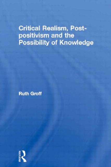 Critical Realism, Post-positivism and the Possibility of Knowledge, Hardback Book