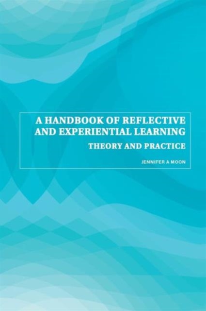 A Handbook of Reflective and Experiential Learning : Theory and Practice, Paperback / softback Book