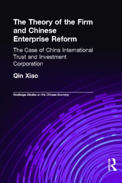 The Theory of the Firm and Chinese Enterprise Reform : The Case of China International Trust and Investment Corporation, Hardback Book