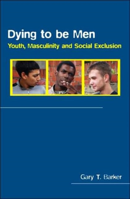 Dying to be Men : Youth, Masculinity and Social Exclusion, Hardback Book
