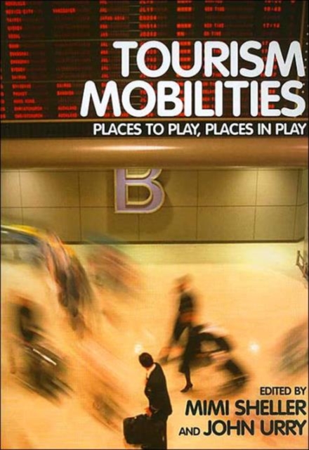 Tourism Mobilities : Places to Play, Places in Play, Paperback / softback Book