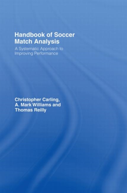Handbook of Soccer Match Analysis : A Systematic Approach to Improving Performance, Hardback Book