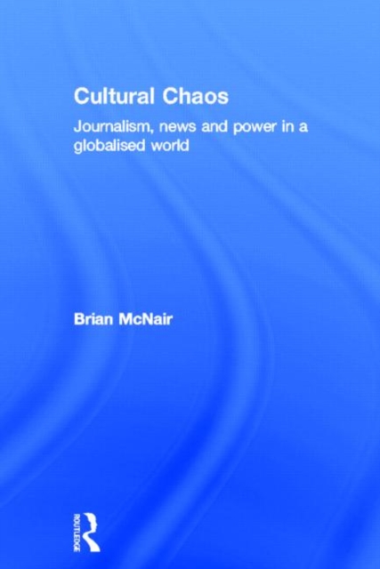 Cultural Chaos : Journalism and Power in a Globalised World, Hardback Book