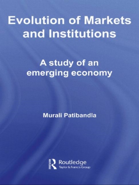 Evolution of Markets and Institutions : A Study of an Emerging Economy, Hardback Book
