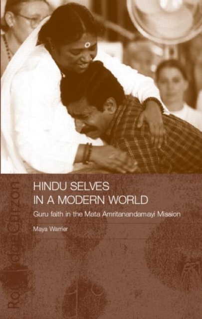Hindu Selves in a Modern World : Guru Faith in the Mata Amritanandamayi Mission, Hardback Book