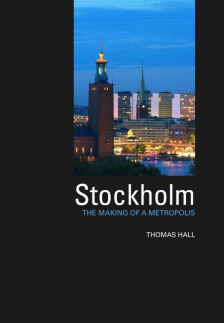 Stockholm : The Making of a Metropolis, Hardback Book