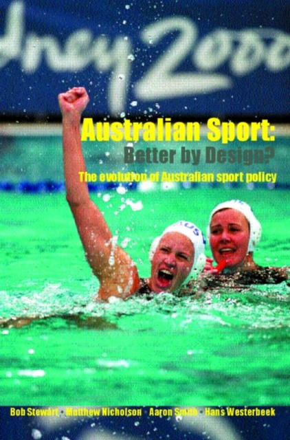 Australian Sport - Better by Design? : The Evolution of Australian Sport Policy, Paperback / softback Book