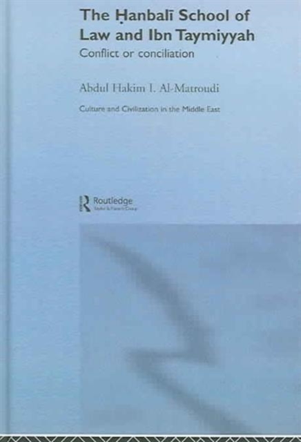 The Hanbali School of Law and Ibn Taymiyyah : Conflict or Conciliation, Hardback Book