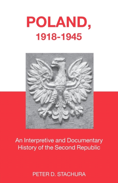 Poland, 1918-1945 : An Interpretive and Documentary History of the Second Republic, Paperback / softback Book