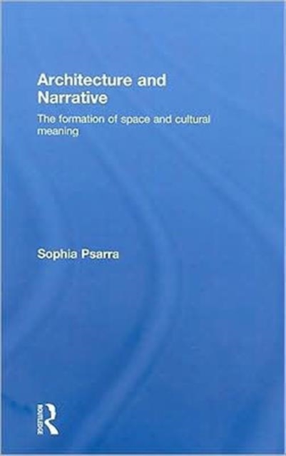 Architecture and Narrative : The Formation of Space and Cultural Meaning, Hardback Book