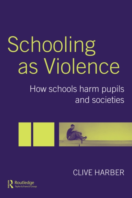 Schooling as Violence : How Schools Harm Pupils and Societies, Hardback Book