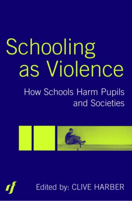 Schooling as Violence : How Schools Harm Pupils and Societies, Paperback / softback Book