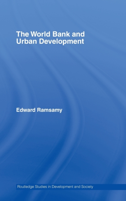 World Bank and Urban Development : From Projects to Policy, Hardback Book