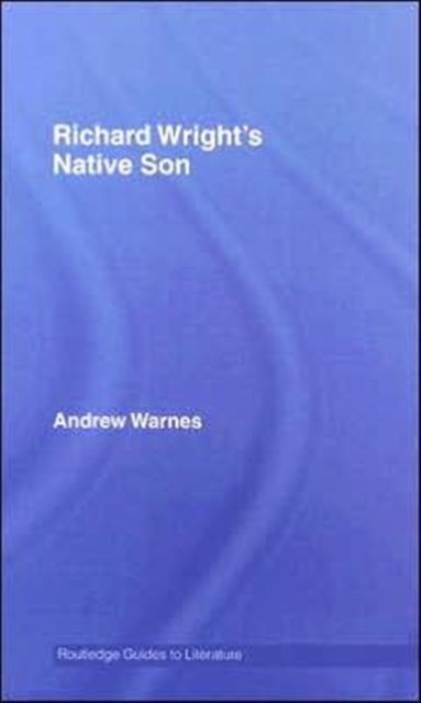 Richard Wright's Native Son : A Routledge Study Guide, Hardback Book