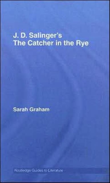 J.D. Salinger's The Catcher in the Rye : A Routledge Study Guide, Hardback Book