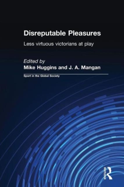 Disreputable Pleasures : Less Virtuous Victorians at Play, Paperback / softback Book
