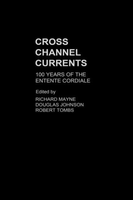 Cross Channel Currents : 100 Years of the Entente Cordiale, Hardback Book