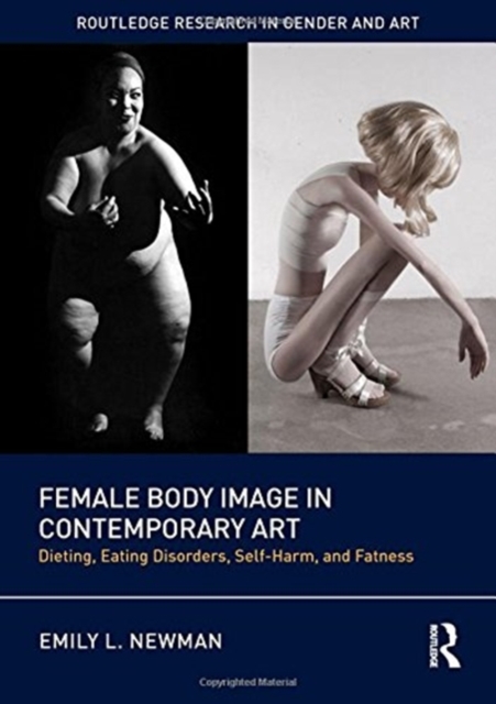 Female Body Image in Contemporary Art : Dieting, Eating Disorders, Self-Harm, and Fatness, Hardback Book