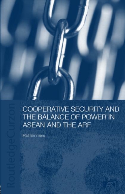 Cooperative Security and the Balance of Power in ASEAN and the ARF, Paperback / softback Book