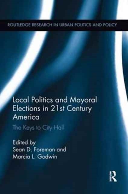 Local Politics and Mayoral Elections in 21st Century America : The Keys to City Hall, Paperback / softback Book