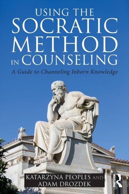 Using the Socratic Method in Counseling : A Guide to Channeling Inborn Knowledge, Paperback / softback Book