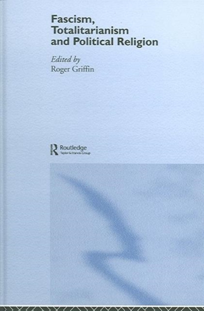 Fascism, Totalitarianism and Political Religion, Hardback Book