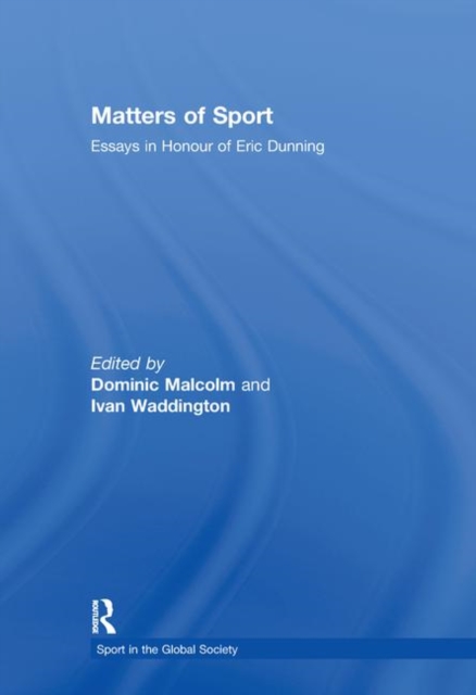 Matters of Sport : Essays in Honour of Eric Dunning, Hardback Book