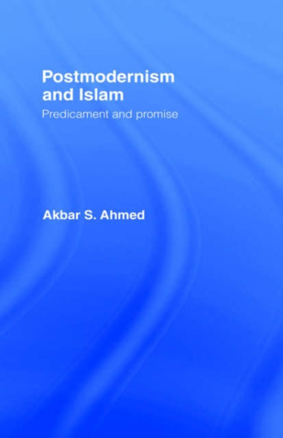 Postmodernism and Islam : Predicament and Promise, Hardback Book