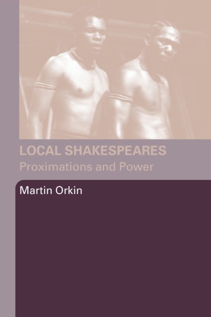Local Shakespeares : Proximations and Power, Paperback / softback Book