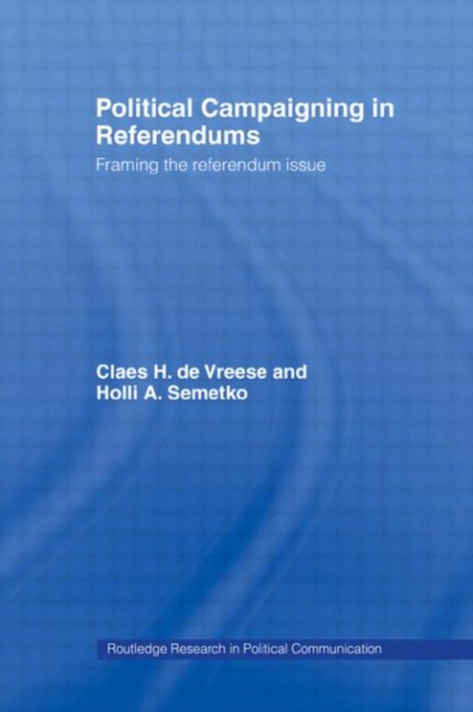 Political Campaigning in Referendums : Framing the Referendum Issue, Hardback Book
