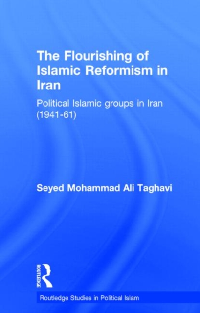 The Flourishing of Islamic Reformism in Iran : Political Islamic Groups in Iran (1941-61), Hardback Book