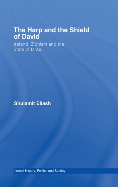 The Harp and the Shield of David : Ireland, Zionism and the State of Israel, Hardback Book
