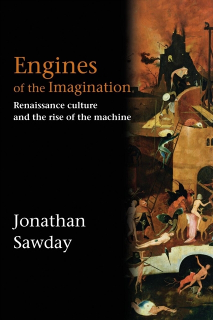 Engines of the Imagination : Renaissance Culture and the Rise of the Machine, Paperback / softback Book