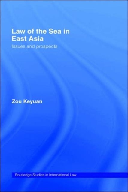 Law of the Sea in East Asia : Issues and Prospects, Hardback Book