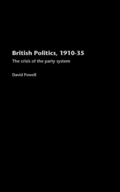 British Politics, 1910-1935 : The Crisis of the Party System, Hardback Book