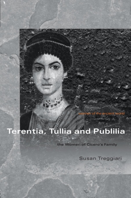 Terentia, Tullia and Publilia : The Women of Cicero's Family, Paperback / softback Book