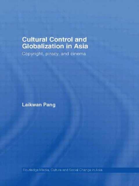 Cultural Control and Globalization in Asia : Copyright, Piracy and Cinema, Hardback Book