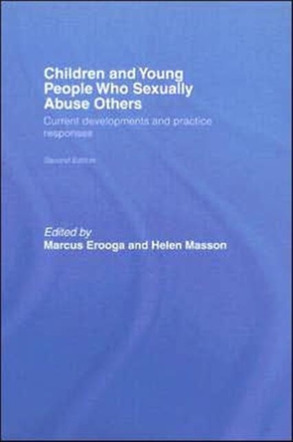 Children and Young People Who Sexually Abuse Others : Current Developments and Practice Responses, Hardback Book