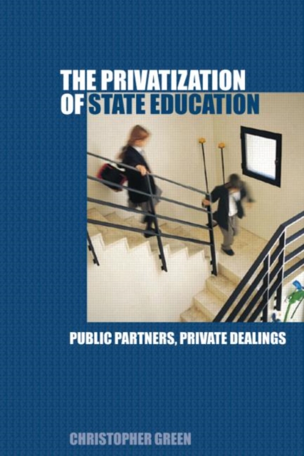 The Privatization of State Education : Public Partners, Private Dealings, Paperback / softback Book