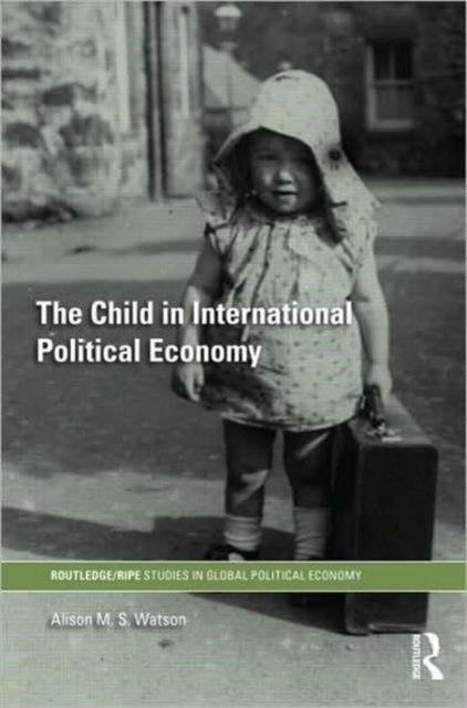 The Child in International Political Economy : A Place at the Table, Hardback Book