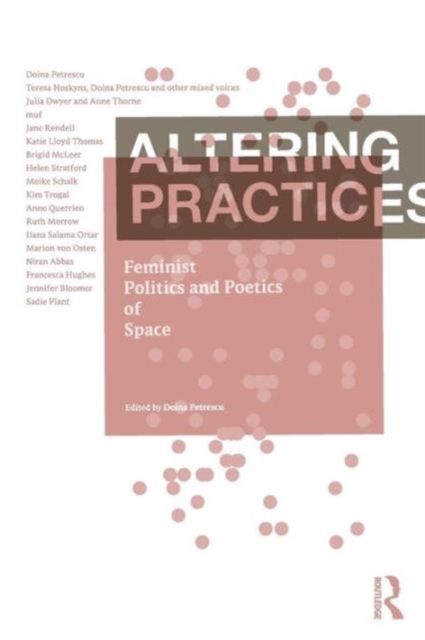 Altering Practices : Feminist Politics and Poetics of Space, Paperback / softback Book
