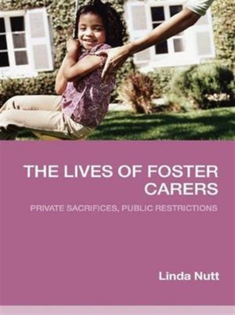 The Lives of Foster Carers : Private Sacrifices, Public Restrictions, Hardback Book